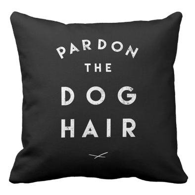 Pardon the Dog Hair Pillow