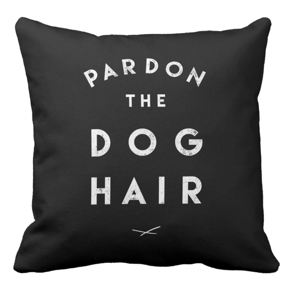 Pardon the Dog Hair Pillow